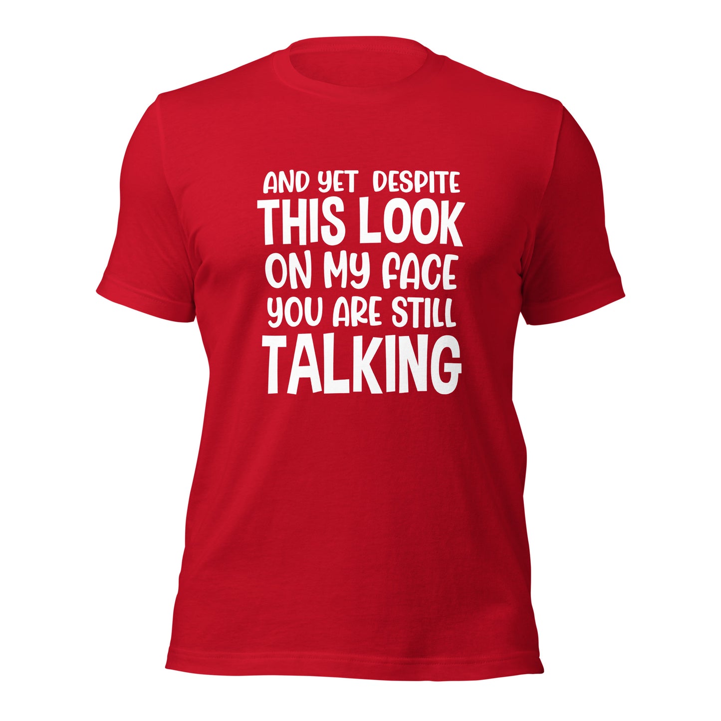 Despite This Look On My Face You Are Still Talking Shirt