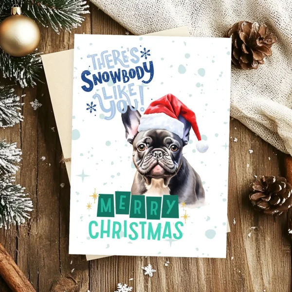 Printable French Bulldog Christmas card with red Santa hat, snowy background, and the message “There’s snowbody like you!”