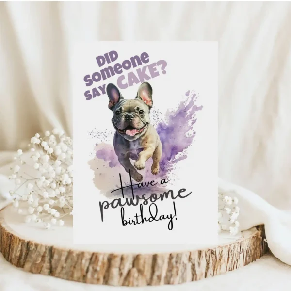 Adorable French bulldog birthday card in watercolor, with the message, "Did someone say cake? Have a pawsome birthday!"