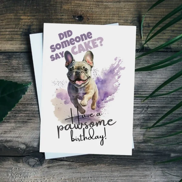 Whimsical birthday card with a French bulldog illustration, featuring the phrases, "Did someone say cake?" and "Have a pawsome birthday!"