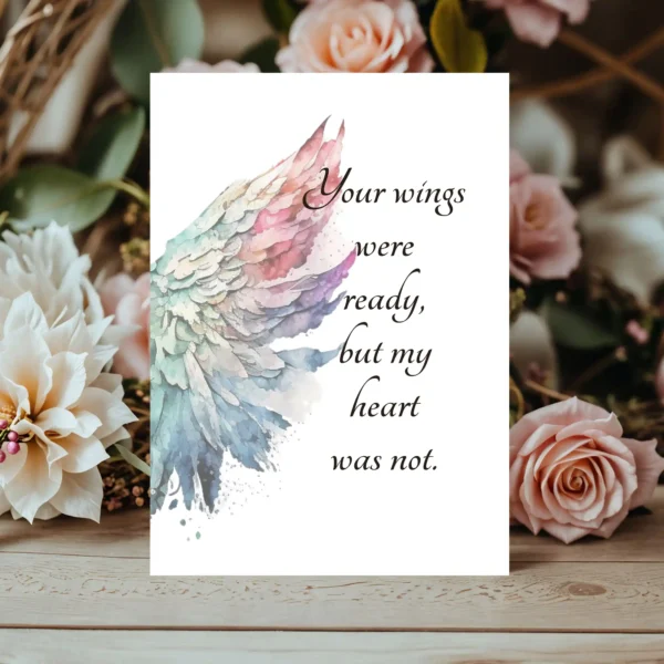 Printable sympathy card with angel wings background and the heartfelt quote, "Your wings were ready, but my heart was not."